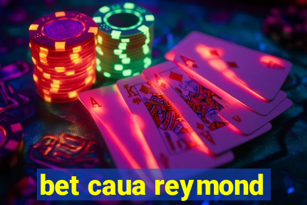 bet caua reymond